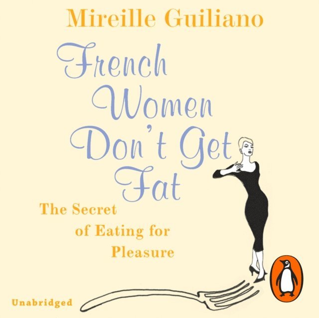 Mireille Guiliano - French Women Don't Get Fat, Ljudbok