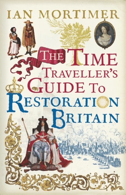 Ian Mortimer - Time Traveller's Guide to Restoration Britain, E-bok
