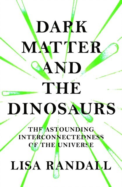 Lisa Randall - Dark Matter and the Dinosaurs, E-bok