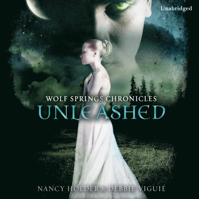 Nancy Holder, Debbie Viguie - Wolf Springs Chronicles: Unleashed, Ljudbok