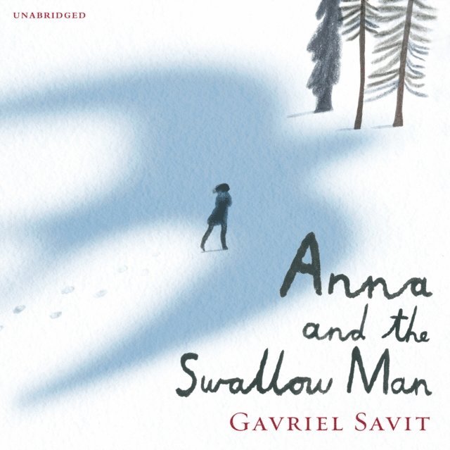 Gavriel Savit - Anna and the Swallow Man, Ljudbok
