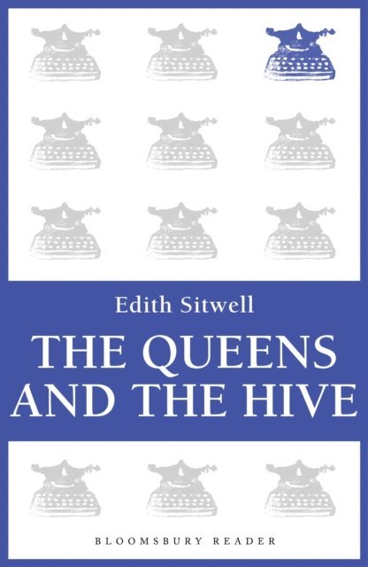 Edith Sitwell - Queens and the Hive, E-bok