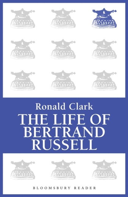Ronald Clark - Life of Bertrand Russell, E-bok