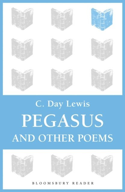 C. Day Lewis - Pegasus and Other Poems, E-bok