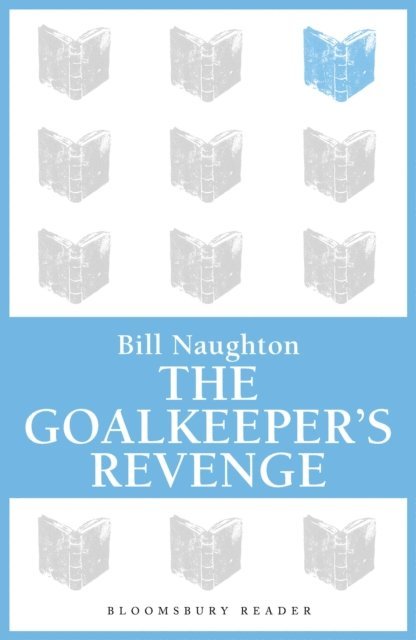 Bill Naughton - Goalkeeper's Revenge, E-bok