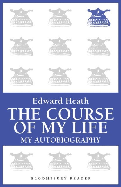 Edward Heath - Course of My Life, E-bok
