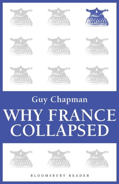 Guy Chapman - Why France Collapsed, E-bok