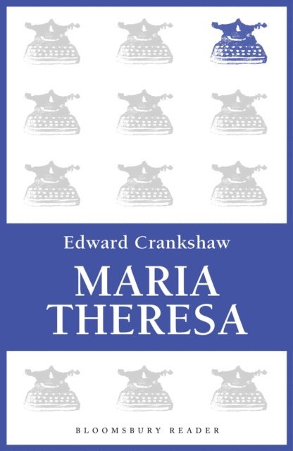 Edward Crankshaw - Maria Theresa, E-bok