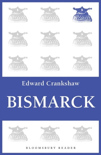 Edward Crankshaw - Bismarck, E-bok