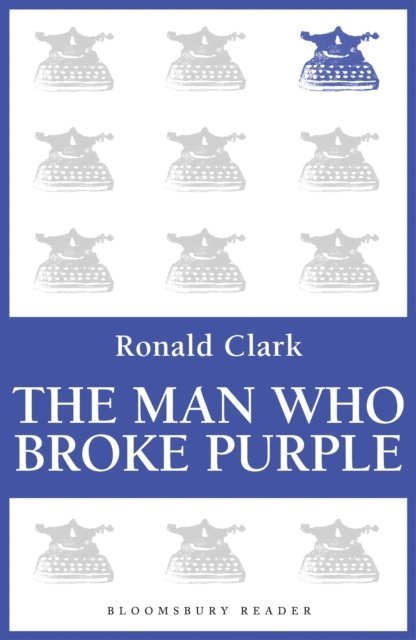 Ronald Clark - Man Who Broke Purple, E-bok