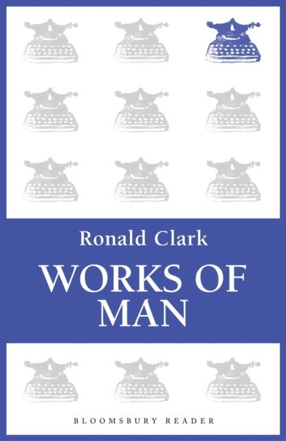 Ronald Clark - Works of Man, E-bok