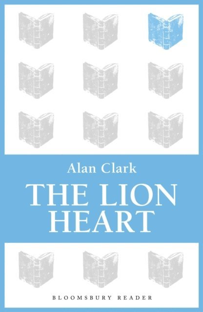 Alan Clark - Lion Heart, E-bok