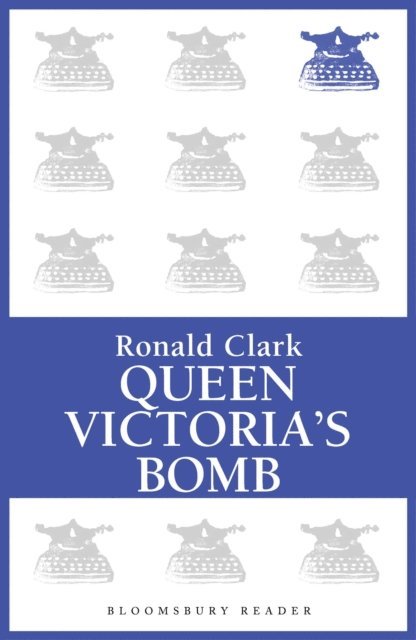 Ronald Clark - Queen Victoria's Bomb, E-bok