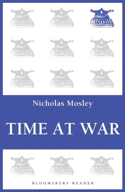 Nicholas Mosley - Time at War, E-bok