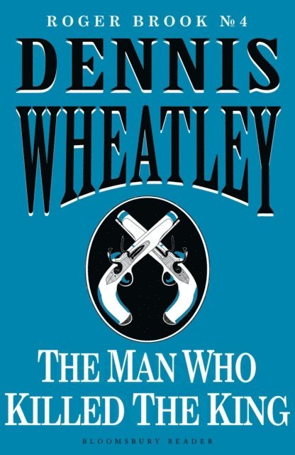 Dennis Wheatley - Man who Killed the King, E-bok