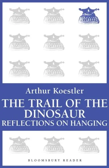 Arthur Koestler - Trail of the Dinosaur, E-bok