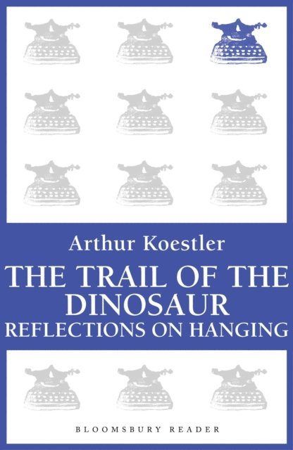 Arthur Koestler - Trail of the Dinosaur, E-bok