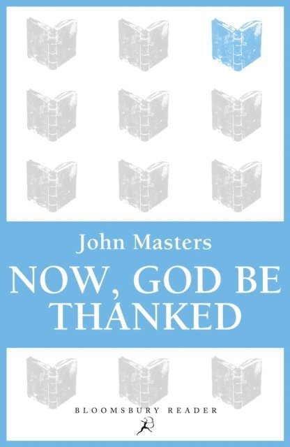 John Masters - Now, God be Thanked, E-bok