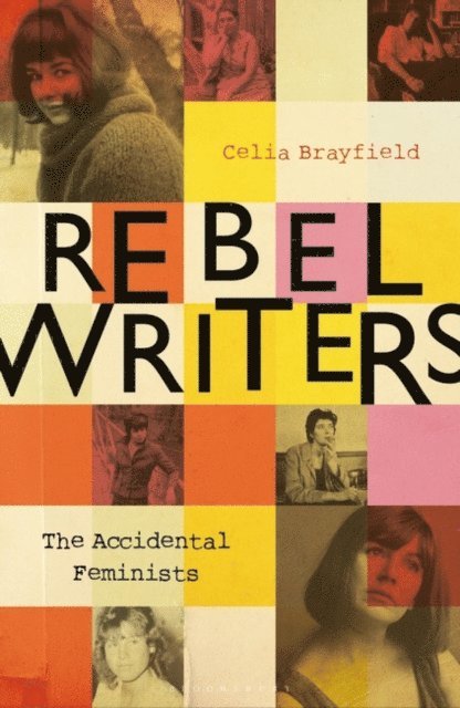 Celia Brayfield - Rebel Writers: The Accidental Feminists, E-bok