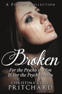 Christina Leigh Pritchard - Broken: For The Psycho in Him & In You, Häftad. Tillgänglighet: Lägg i varukorg