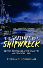 Daniel W. Stewart, Claudia D. Goudschaal - The Anatomy of a Shipwreck: Before, During and After Disasters on the Great Lakes, Häftad