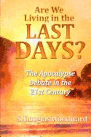 S. Douglas Woodward - Are We Living in the Last Days?: The Apocalypse Debate in the 21st Century, Häftad. Tillgänglighet: Lägg i varukorg