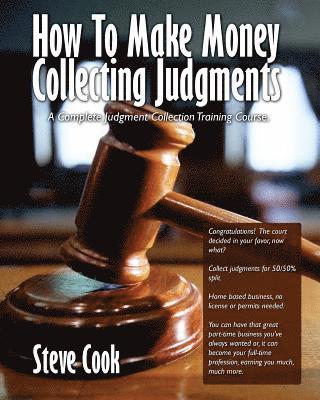 Steve Cook - How To Make Money Collecting Judgments: Becoming A Professional Judgment Collector And Recovery Processor, Häftad. Tillgänglighet: Lägg i varukorg