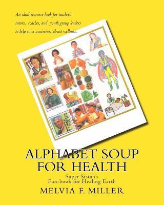 Melvia F. Miller - Alphabet Soup for Health: Super Sistah's FUN-BOOK for Healing Earth, Häftad. Tillgänglighet: Lägg i varukorg