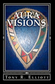 Tony R. Elliott, Bonnie Lea Elliott - Aura Visions: The Origin Prophecy, Häftad