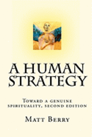 Matt Berry - A Human Strategy: Toward a genuine spirituality, second edition, Häftad. Tillgänglighet: Lägg i varukorg