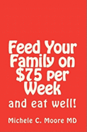 Michele C. Moore MD - Feed Your Family on $75 per Week: and eat well!, Häftad. Tillgänglighet: Lägg i varukorg