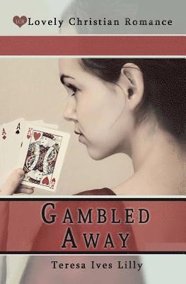 Shelby Anne Lilly, Teresa Ives Lilly - Gambled Away, Häftad. Tillgänglighet: Lägg i varukorg
