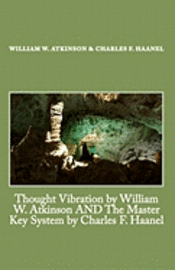 Charles F. Haanel, William W. Atkinson - Thought Vibration by William W. Atkinson AND The Master Key System by Charles F. Haanel, Häftad. Tillgänglighet: Lägg i varukorg