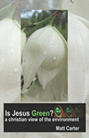 Matt Carter - Is Jesus Green?: a christian view of the environment, Häftad. Tillgänglighet: Lägg i varukorg
