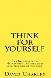 David Charles - Think For Yourself: The Importance of Maintaining Individuality and Freedom of Thought, Häftad. Tillgänglighet: Lägg i varukorg