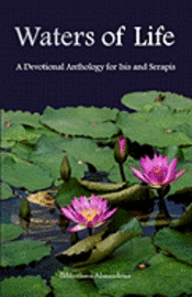 Bibliotheca Alexandrina - Waters of Life: A Devotional Anthology for Isis and Serapis, Häftad. Tillgänglighet: Lägg i varukorg