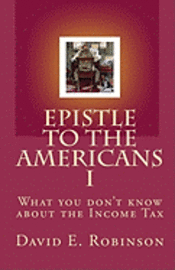 David E. Robinson - Epistle to the Americans I: What you don't know about the Income Tax, Häftad. Tillgänglighet: Lägg i varukorg