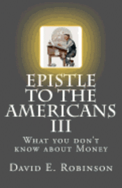 David E. Robinson - Epistle to the Americans III: What you don't know about Money, Häftad. Tillgänglighet: Lägg i varukorg