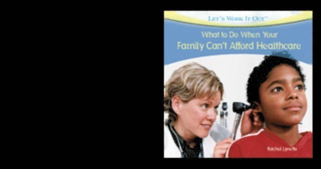 Rachel Lynette - What to Do When Your Family Can't Afford Health Care, E-bok
