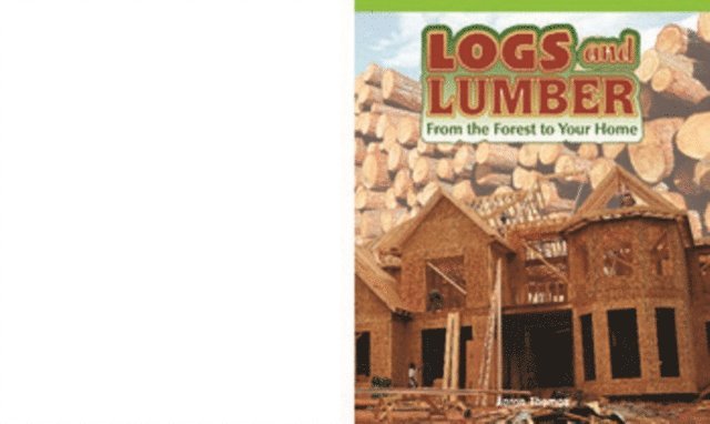 Aaron Thomas - Logs and Lumber: From the Forest to Your Home, E-bok