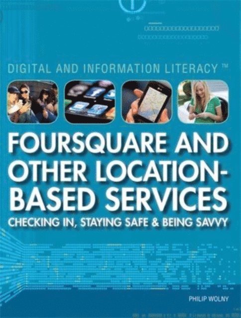 Philip Wolny - Foursquare and Other Location-Based Services, E-bok