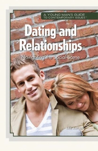 Arie Kaplan - Dating and Relationships: Navigating the Social Scene, E-bok