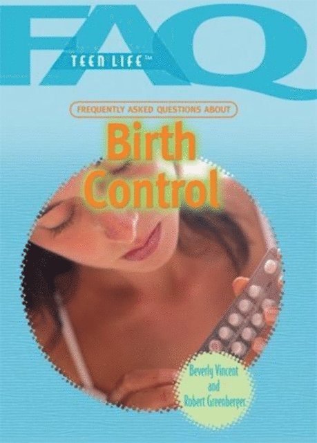 Beverly Vincent, Robert Greenberger - Frequently Asked Questions About Birth Control, E-bok