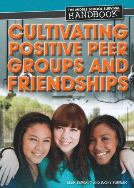 Adam Furgang, Kathy Furgang - Cultivating Positive Peer Groups and Friendships, E-bok