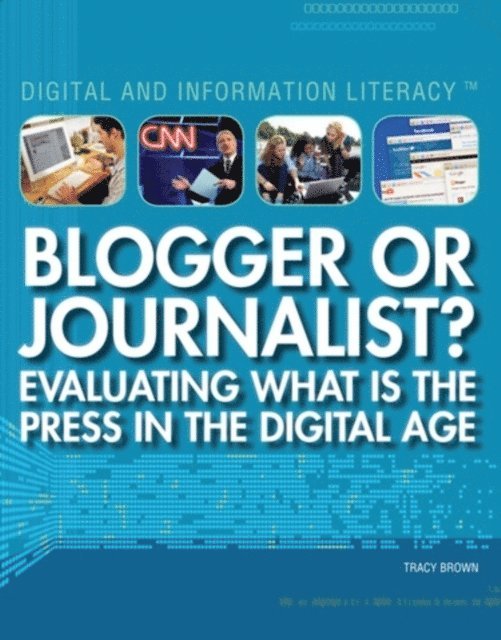 Tracy Brown - Blogger or Journalist? Evaluating What Is the Press in the Digital Age, E-bok