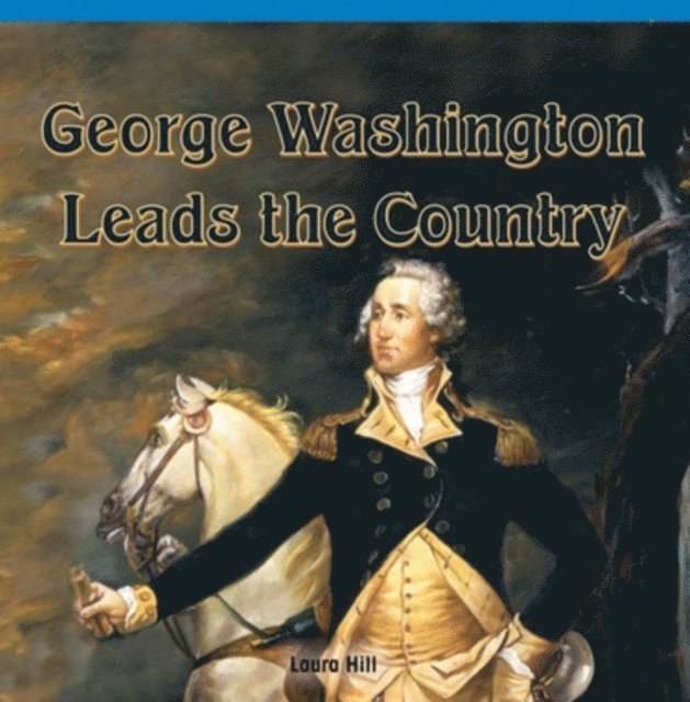 Laura Hill - George Washington Leads the Country, E-bok