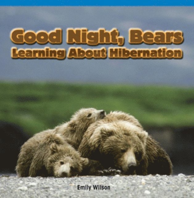 Emily Wilson - Good Night, Bears: Learning About Hibernation, E-bok