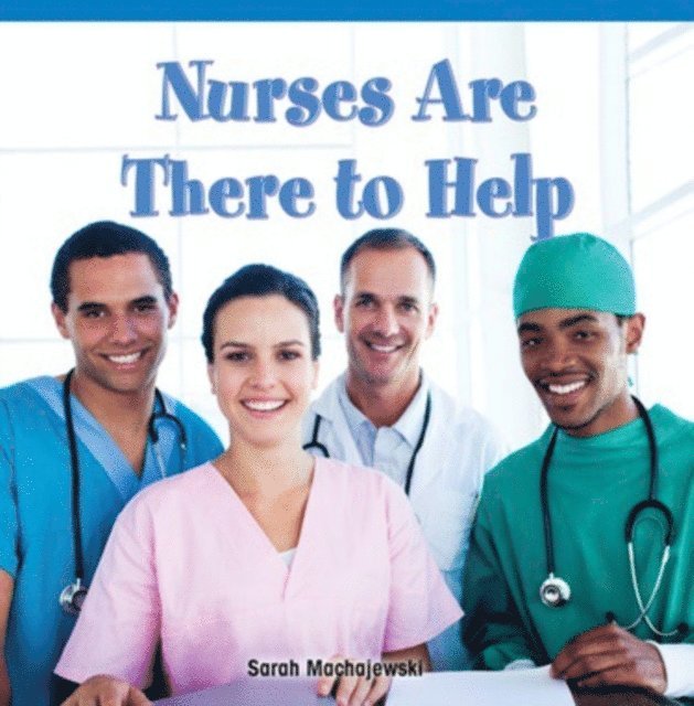 Sarah Machajewski - Nurses Are There to Help, E-bok