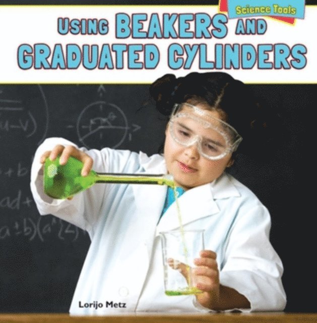 Lorijo Metz - Using Beakers and Graduated Cylinders, E-bok
