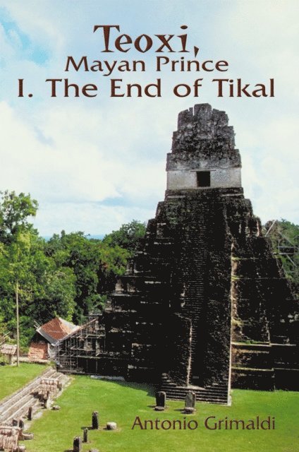 Antonio Grimaldi - Teoxi, Mayan Prince: I. the End of Tikal, E-bok